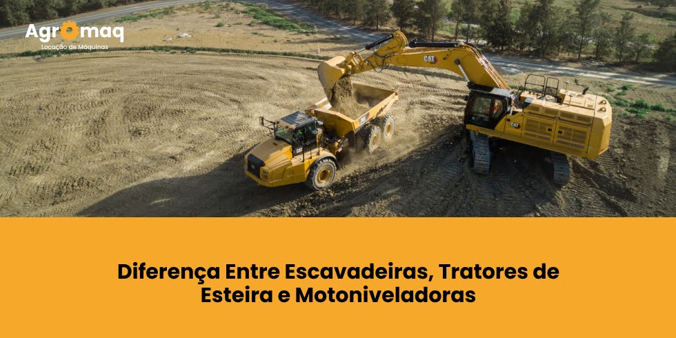 Diferenças Entre Escavadeiras, Tratores de Esteira e Motoniveladoras
