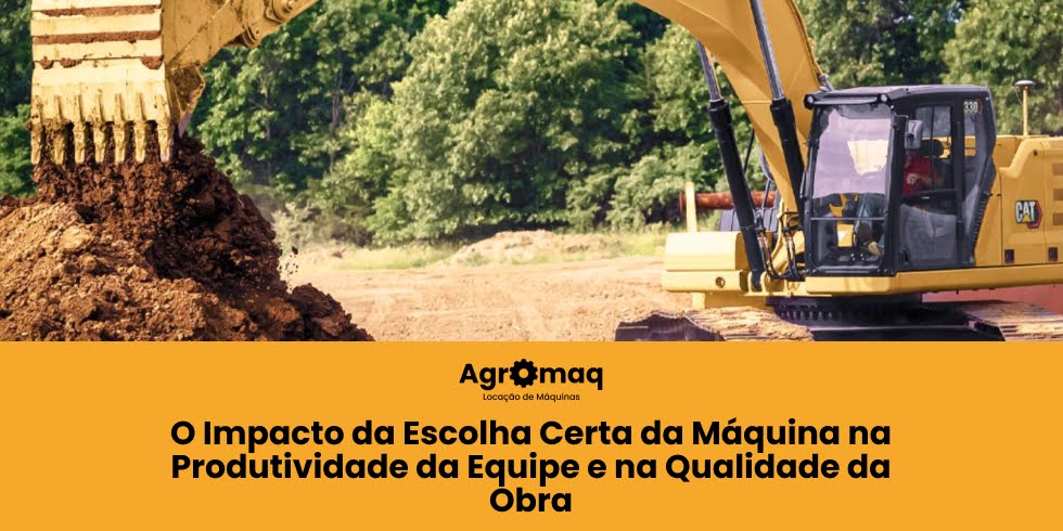 O Impacto da Escolha Certa da Máquina na Produtividade da Equipe e na Qualidade da Obra