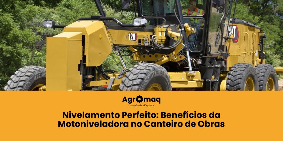 Nivelamento Perfeito: Benefícios da Motoniveladora no Canteiro de Obras