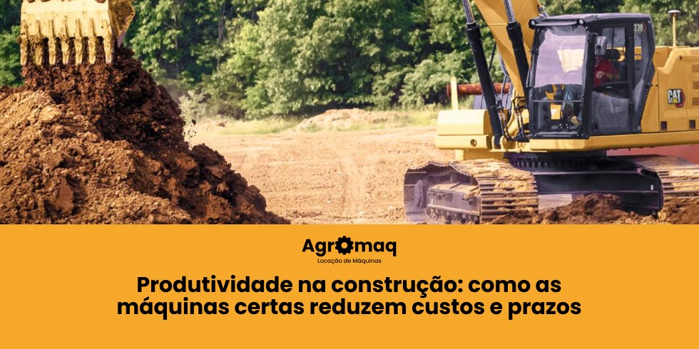 Produtividade na construção: como as máquinas certas reduzem custos e prazos