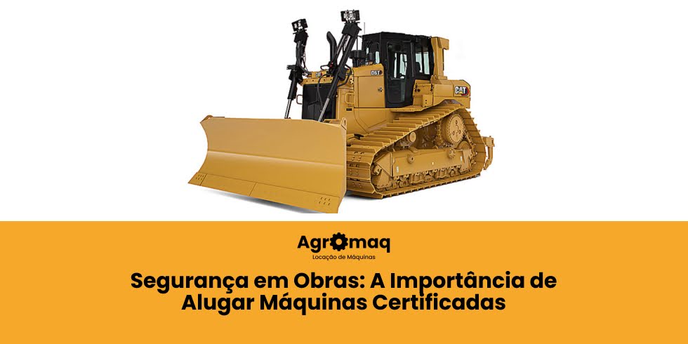 Segurança em Obras: A Importância de Alugar Máquinas Certificadas