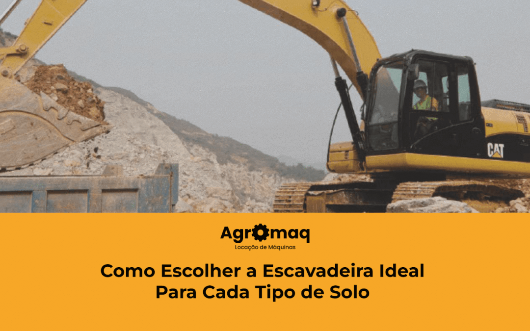 Como Escolher a Escavadeira Ideal Para Cada Tipo de Solo