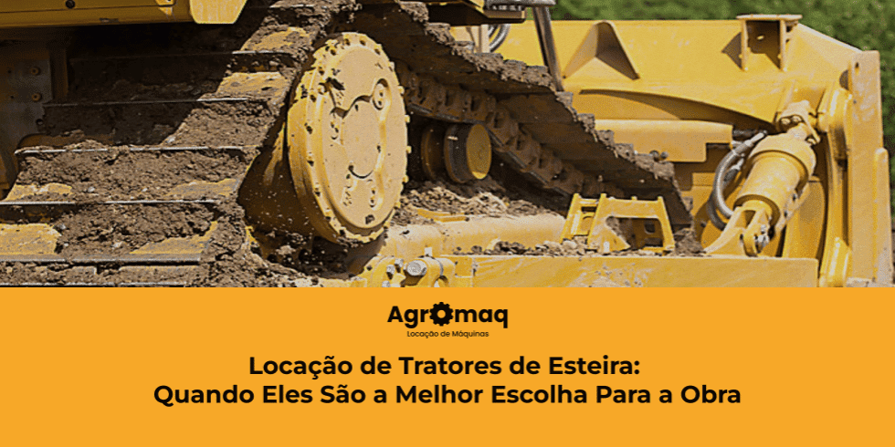 Locação de Tratores de Esteira: Quando Eles São a Melhor Escolha Para a Obra